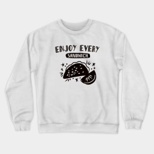 Enjoy every sandwich Crewneck Sweatshirt